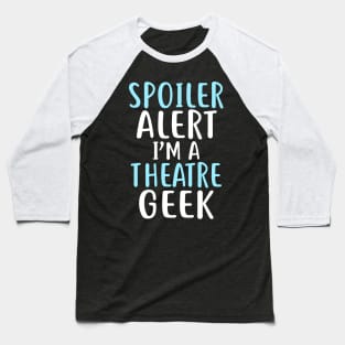 Spoiler Alert I'm a Theatre Geek Baseball T-Shirt